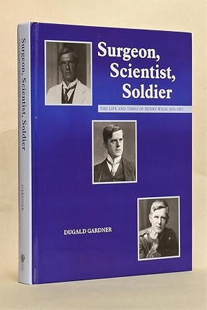 Surgeon, Scientist, Soldier: The Life and Times of Henry Wade, 1876-1955