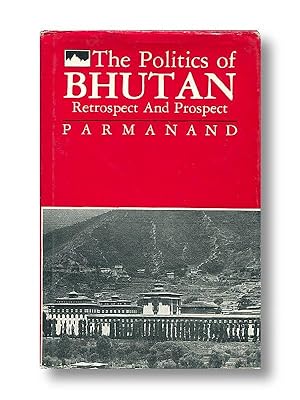 The Politics of Bhutan Retrospect and Prospect