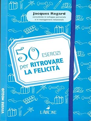 Image du vendeur pour 50 esercizi per ritrovare la felicit mis en vente par Librodifaccia