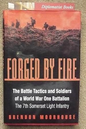 Forged by Fire: The Battle Tactics and Soldiers of a WWI Battalion the 7th Somerset Light Infantry