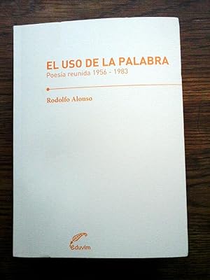 EL USO DE LA PALABRA- Poesía Reunida 1956- 1983.