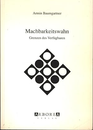 Seller image for Machbarkeitswahn. Grenzen des Verfgbaren. for sale by Antiquariat Kastanienhof