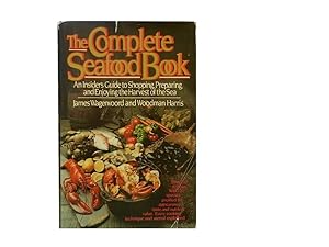 The Complete Seafood Book: An Insider's Guide to Shopping Preparing and Enjoying the Harvest of t...