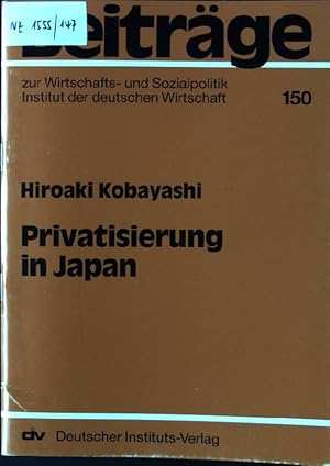 Privatisierung in Japan. Beiträge zur Wirtschafts- und Sozialpolitik ; 150