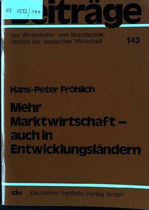 Mehr Marktwirtschaft - auch in Entwicklungsländern. Beiträge zur Wirtschafts- und Sozialpolitik ;...