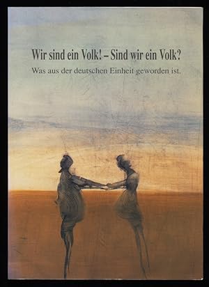 "Wir sind ein Volk! - Sind wir ein Volk?" Was aus der deutschen Einheit geworden ist. Ein Lesebuc...