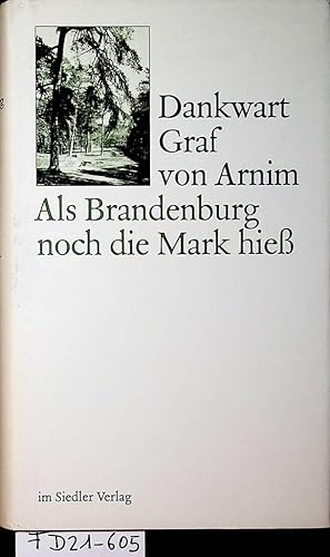 Als Brandenburg noch die Mark hiess : Erinnerungen Hrsg. von Gaby Gräfin von Arnim