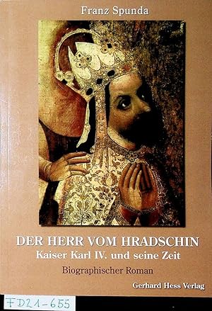 Der Herr vom Hradschin : Kaiser Karl IV. und seine Zeit ; biographischer Roman