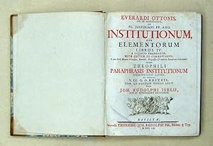 Bild des Verkufers fr Everardi Ottonis . ad Justiniani institutionum, sive elementorum libros IV. a Cujacio emendatos notae criticae et commentarius. Acc. Theophili paraphrasis institutionum interpretatio latina ex editione G. O. Reitzii . cura Joh. Rudolphi Iselii. zum Verkauf von antiquariat peter petrej - Bibliopolium AG