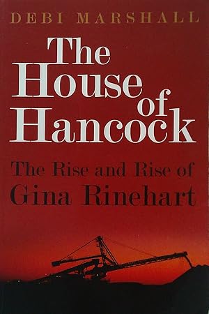 Seller image for The House of Hancock: The Rise and Rise of Gina Rinehart. for sale by Banfield House Booksellers