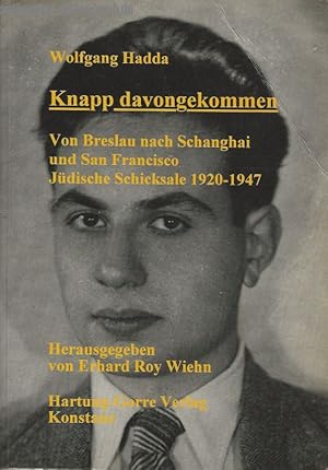 Knapp davongekommen.Von Breslau nach Schanghai und San Francisco. Jüdische Schicksale 1920-1947