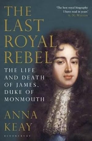 Seller image for Last Royal Rebel : The Life and Death of James, Duke of Monmouth for sale by GreatBookPrices