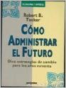 Seller image for Cmo administrar el futuro (Robert B. Tucker) for sale by Grupo Letras