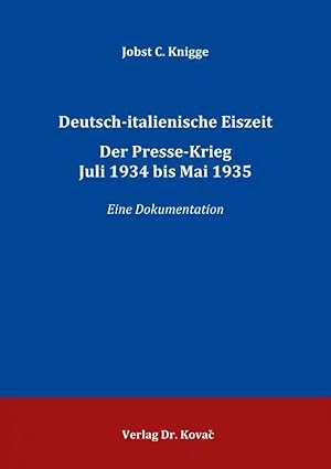 Imagen del vendedor de Deutsch-italienische Eiszeit. Der Presse-Krieg Juli 1934 bis Mai 1935, Eine Dokumentation a la venta por Verlag Dr. Kovac GmbH