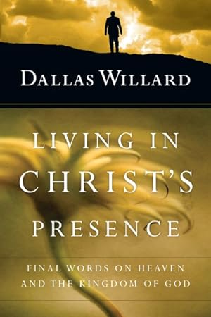 Seller image for Living in Christ's Presence : Final Words on Heaven and the Kingdom of God for sale by GreatBookPrices