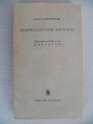 Doppelgänger Mensch. Philosophie und Moral des Zugleich.