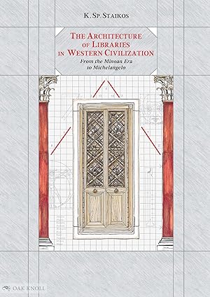 Imagen del vendedor de ARCHITECTURE OF LIBRARIES IN WESTERN CIVILIZATION: FROM THE MINOAN ERA TO MICHELANGELO | THE a la venta por Oak Knoll Books, ABAA, ILAB