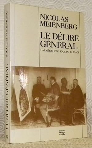 Seller image for Le dlire gnral. L'arme suisse sous influence. Traduit de l'allemand par Monique Picard. for sale by Bouquinerie du Varis