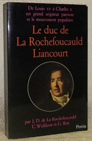 Image du vendeur pour Le duc de La Rochefoucauld Liancourt, 1747 - 1827. De Louis XV  Charles X. Un grand seigneur patriote et le mouvement populaire. mis en vente par Bouquinerie du Varis