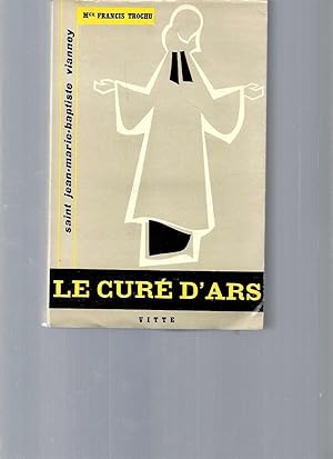 Le curé d'Ars : Saint Jean-Marie-Baptiste Vianney / 1786-1859