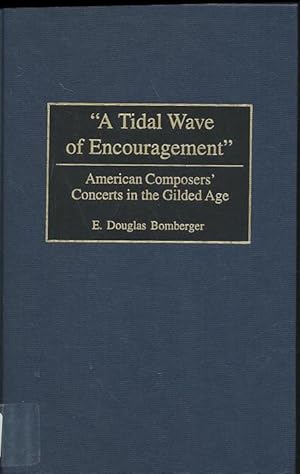 Immagine del venditore per A Tidal Wave of Encouragement: American Composers' Concerts in the Gilded Age venduto da CorgiPack