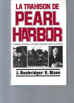 La trahison de Pearl Harbor. Comment Churchill entraîna Roosevelt dans le guerre