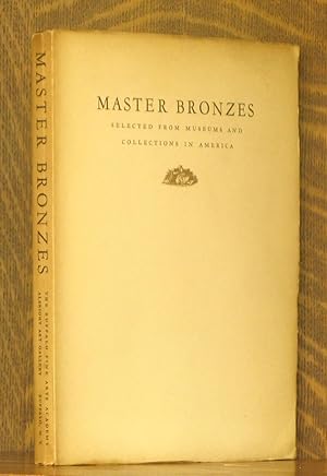 Seller image for MASTER BRONZES SELECTED FROM MUSEUMS AND COLLECTIONS IN AMERICA for sale by Andre Strong Bookseller