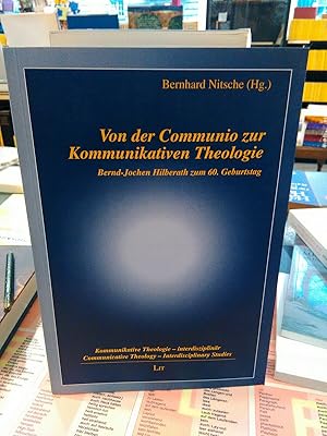 Bild des Verkufers fr Von der Communio zur kommunikativen Theologie - Bernd-Jochen Hilberath zum 60. Geburtstag. Aus der Reihe "Kommunikative Theologie - interdisziplinr" Band 10. zum Verkauf von Antiquariat Thomas Nonnenmacher