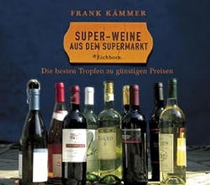 Bild des Verkufers fr Super-Weine aus dem Supermarkt: Die besten Tropfen zu gnstigen Preisen zum Verkauf von Versandantiquariat Felix Mcke