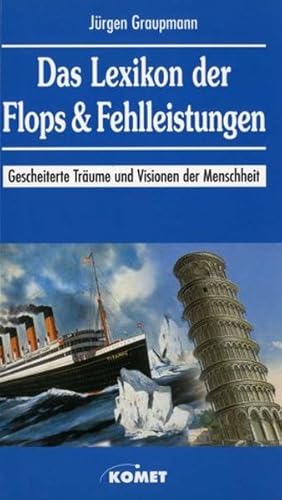 Bild des Verkufers fr Das Lexikon der Flops und Fehlleistungen: gescheiterte Trume und Visionen der Menschheit zum Verkauf von Versandantiquariat Felix Mcke