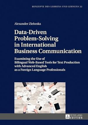 Seller image for Data-Driven Problem-Solving in International Business Communication : Examining the Use of Bilingual Web-Based Tools for Text Production with Advanced English as a Foreign Language Professionals for sale by AHA-BUCH GmbH