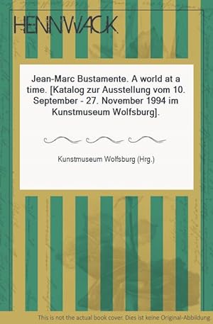 Seller image for Jean-Marc Bustamente. A world at a time. [Katalog zur Ausstellung vom 10. September - 27. November 1994 im Kunstmuseum Wolfsburg]. for sale by HENNWACK - Berlins grtes Antiquariat