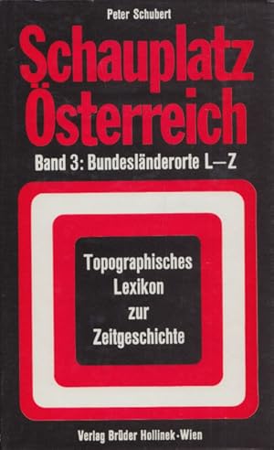 Bild des Verkufers fr Schauplatz sterreich. Band 3: Bundeslnderorte L-Z. Topographisches Lexikon zur Zeitgeschichte in drei Bnden. zum Verkauf von Buch von den Driesch