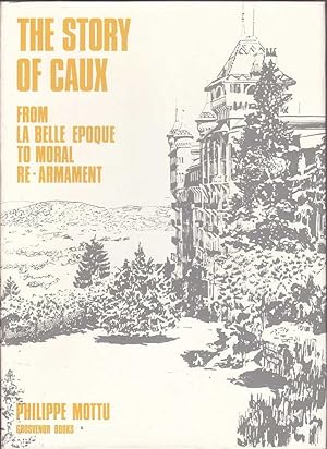 Seller image for The Story of Caux: From la Belle Epoque to Moral Re - Armament for sale by Mr Pickwick's Fine Old Books