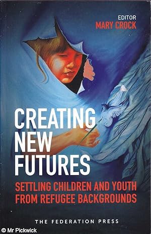 Imagen del vendedor de Creating New Futures: Settling Children and Youth from Refugee Backgrounds a la venta por Mr Pickwick's Fine Old Books