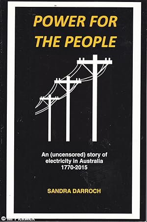 Seller image for Power for the People: An Uncensored Story of Electricity in Australia 1770 --- 2015 for sale by Mr Pickwick's Fine Old Books