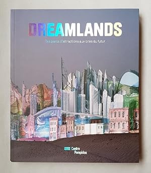 Dreamlands: Des Parcs d'Attraction aux Cites du Futur.