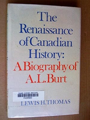 The Renaissance of canadian History: A Biography of A. L. Burt