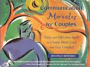 Communication Miracles for Couples: Easy and Effective Tools to Create More Love and Less Conflict