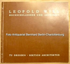 Leopold Wiel. Hochschullehrer und Architekt. Festschrift zu Ehren von o. Prof. Dipl.-Arch. Dr. h....