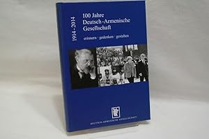 100 Jahre Deutsch-Armenische Gesellschaft : 1914 - 2014 ; erinnern, gedenken, gestalten