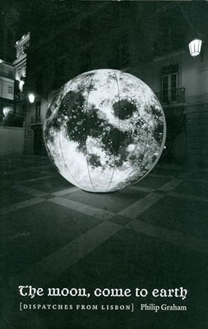 The Moon, Come to Earth: Dispatches from Lisbon