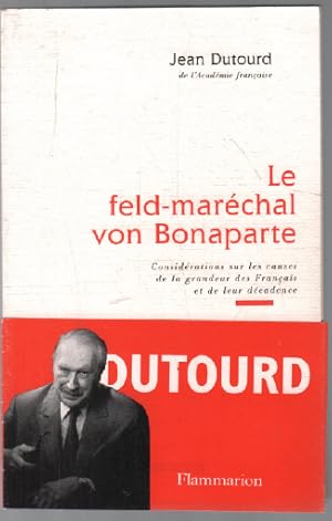 Image du vendeur pour Le Feld-marchal Von Bonaparte. Considrations Sur Les Causes De La Grandeur Des Franais Et De Leur Dcadence mis en vente par librairie philippe arnaiz