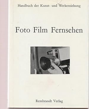 Foto - Film - Fernsehen. [Mit Beiträgen von Günter Frenzel, Wolfgang Kehr, Friedhelm Klein, Eberh...
