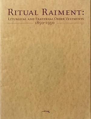 Ritual Raiments: Liturgical and Fraternal Order Vestments 1850-1950