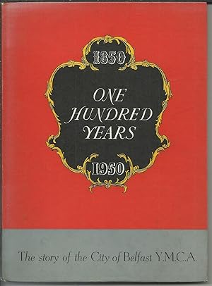One Hundred Eventful Years 1850 - 1950 An outline history of the City of Belfast Y.M.C.A.