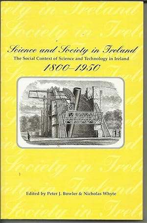 Science and Society in Ireland The Social Contex of Science and Technology in Ireland 1800-1950.