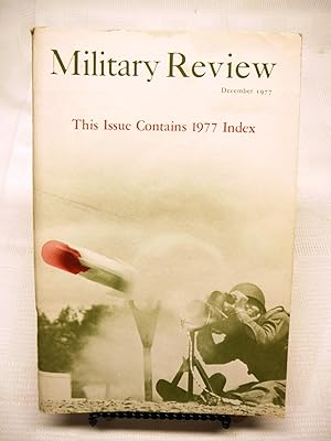 MILITARY REVIEW: PROFESSIONAL JOURNAL OF THE US ARMY. December, 1977. Vol. LVII(57) No. 12
