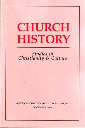 Church History: Studies in Christianity and Culture, December 2006 (Volume 75, No. 4)