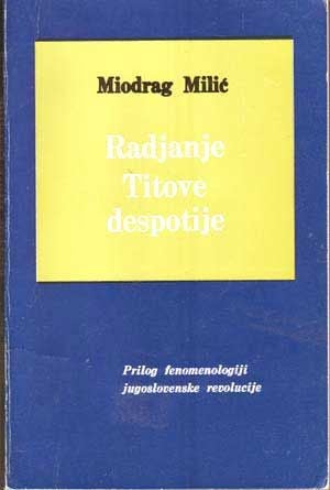 Radjanje Titove Despotije: Prilog Fenomenologiji Jugoslovenske Revolucije (Croatian language edit...